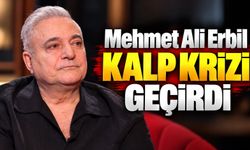 Mehmet Ali Erbil kalp krizi geçirdi