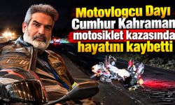 Motovlogcu Dayı Cumhur Kahraman motosiklet kazasında hayatını kaybetti