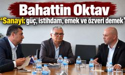 Bahattin Oktav “Sanayi; güç, istihdam, emek ve özveri demek”