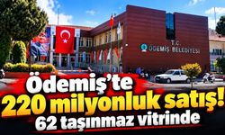 Ödemiş'te 220 milyonluk satış! 62 taşınmaz vitrinde