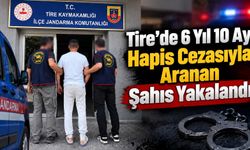 Tire’de 6 Yıl 10 Ay Hapis Cezasıyla Aranan Şahıs Yakalandı