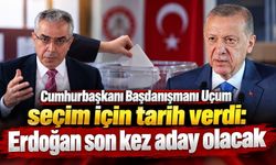 Cumhurbaşkanı Başdanışmanı Uçum seçim için tarih verdi: Erdoğan son kez aday olacak