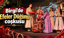 Birgi’de Efeler Düğünü coşkusu