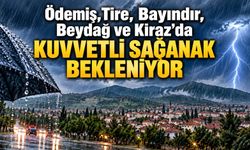 Tire, Ödemiş, Bayındır, Beydağ ve Kiraz’da Kuvvetli Sağanak Bekleniyor