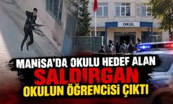 Manisa'da okulu hedef alan saldırgan okulun öğrencisi çıktı