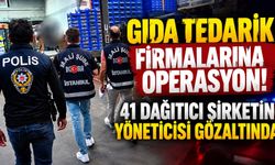 Gıda tedarik firmalarına operasyon! 41 dağıtıcı şirketin yöneticisi gözaltında