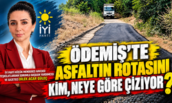 ÖDEMİŞ’TE ASFALTIN ROTASINI KİM, NEYE GÖRE ÇİZİYOR?