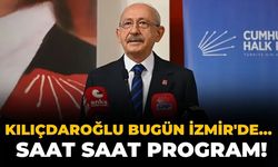 Kılıçdaroğlu bugün İzmir'de... Saat saat program!