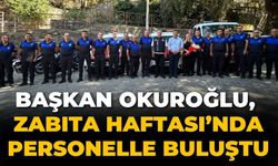 Başkan Okuroğlu, Zabıta Haftası’nda personelle buluştu
