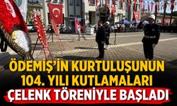 Ödemiş’in Kurtuluşunun 104. Yılı kutlamaları çelenk töreniyle başladı