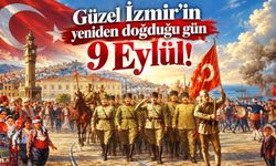 Güzel İzmir’in yeniden doğduğu gün 9 Eylül!