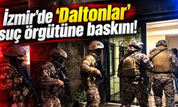 İzmir'de 'Daltonlar' suç örgütüne baskını!