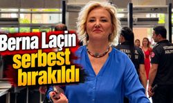 Berna Laçin serbest bırakıldı