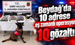 Beydağ’da 10 adrese eş zamanlı operasyon 10 gözaltı