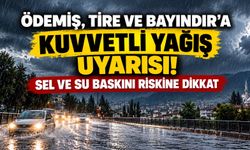 ÖDEMİŞ, TİRE VE BAYINDIR’A KUVVETLİ YAĞIŞ UYARISI! SEL VE SU BASKINI RİSKİNE DİKKAT