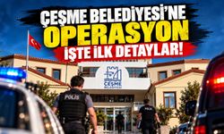 Çeşme Belediyesi'ne operasyon İşte İlk detaylar!