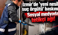 İzmir'de 'yeni nesil suç örgütü' baskını: Sosyal medyada tetikçi ağı!