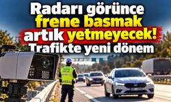 Radarı görünce frene basmak artık yetmeyecek! Trafikte yeni dönem