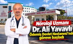 Nöroloji Uzmanı Dr. Ali Yavavlı Ödemiş Devlet Hastanesi’nde göreve başladı