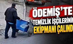 ÖDEMİŞ’TE TEMİZLİK İŞÇİLERİNİN EKİPMANI ÇALINDI