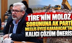 TİRE’NİN MOLOZ SORUNUNA AK PARTİ MECLİS ÜYESİ KARABACAK’TAN KALICI ÇÖZÜM ÖNERİSİ