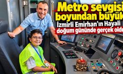 Metro sevgisi boyundan büyük İzmirli Emirhan'ın Hayali doğum gününde gerçek oldu