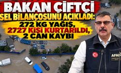 Bakan Çiftçi sel bilançosunu açıkladı: 272 kg yağış, 2727 kişi kurtarıldı, 2 can kaybı