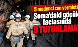 5 madenci can vermişti Soma'daki göçük faciasında 9 tutuklama!