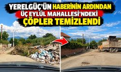 YERELGÜÇ’ÜN HABERİNİN ARDINDAN ÜÇ EYLÜL MAHALLESİ’NDEKİ ÇÖPLER TEMİZLENDİ
