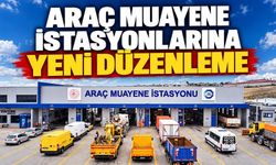 Araç muayene istasyonlarına yeni düzenleme