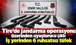 Tire’de jandarma operasyonu üzerinden uyuşturucu çıktı İş yerinden 6 ruhsatsız tüfek