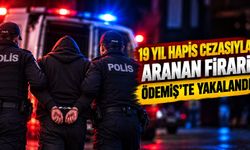 19 Yıl Hapis Cezasıyla aranan firari Ödemiş’te yakalandı