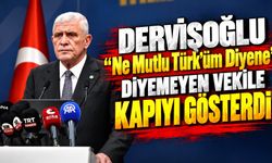 Dervişoğlu “Ne Mutlu Türk’üm Diyene” Diyemeyen Vekile Kapıyı Gösterdi!