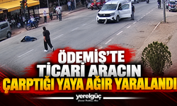 Ödemiş’te ticari aracın çarptığı yaya ağır yaralandı
