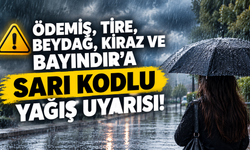 ÖDEMİŞ, TİRE, BEYDAĞ, KİRAZ VE BAYINDIR’A SARI KODLU YAĞIŞ UYARISI!