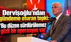 Dervişoğlu’ndan gündeme oturan tepki: 'Bu düzen sürdürülemez gizli bir operasyon var'