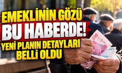 Emeklinin gözü bu haberde! Yeni planın detayları belli oldu