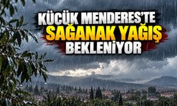 KÜÇÜK MENDERES’TE SAĞANAK YAĞIŞ BEKLENİYOR