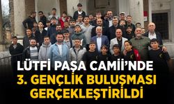 LÜTFİ PAŞA CAMİİ’NDE 3. GENÇLİK BULUŞMASI GERÇEKLEŞTİRİLDİ