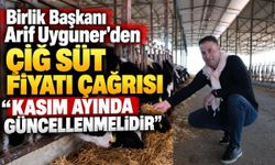 Birlik Başkanı Arif Uyguner'den ÇİĞ SÜT FİYATI ÇAĞRISI “KASIM AYINDA GÜNCELLENMELİDİR”