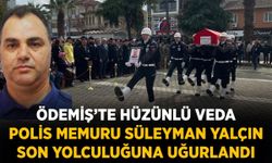 ÖDEMİŞ’TE HÜZÜNLÜ VEDA POLİS MEMURU SÜLEYMAN YALÇIN SON YOLCULUĞUNA UĞURLANDI