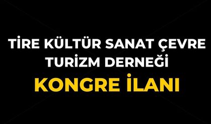 TİRE KÜLTÜR SANAT ÇEVRE TURİZM DERNEĞİ KONGRE İLANI