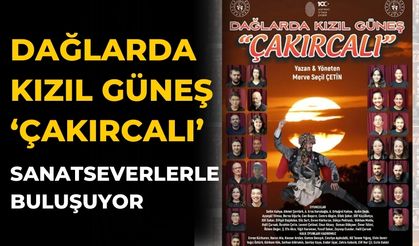 DAĞLARDA KIZIL GÜNEŞ ‘ÇAKIRCALI’ SANATSEVERLERLE BULUŞUYOR