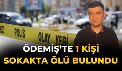 Ödemiş’te 1 kişi sokakta ölü bulundu