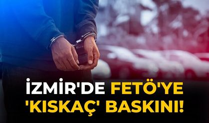 İzmir'de FETÖ'ye 'Kıskaç' baskını!