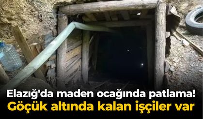 Elazığ'da maden ocağında patlama! Göçük altında kalan işçiler var