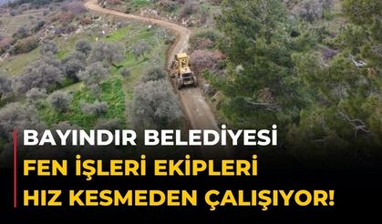 Bayındır Belediyesi Fen İşleri Ekipleri Hız Kesmeden çalışıyor!