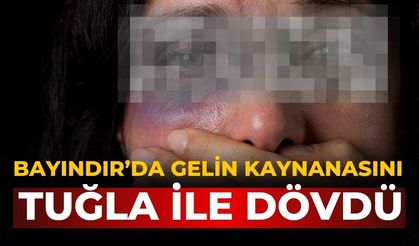 Bayındır’da Gelin kaynanasını tuğla ile dövdü