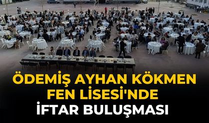 ÖDEMİŞ AYHAN KÖKMEN FEN LİSESİ'NDE İFTAR BULUŞMASI