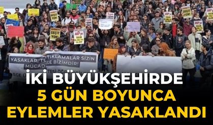 İki büyükşehirde 5 gün boyunca eylemler yasaklandı